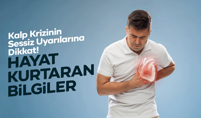 Kalp Krizinin Sessiz Uyarılarına Dikkat! Hayat Kurtaran Belirtiler