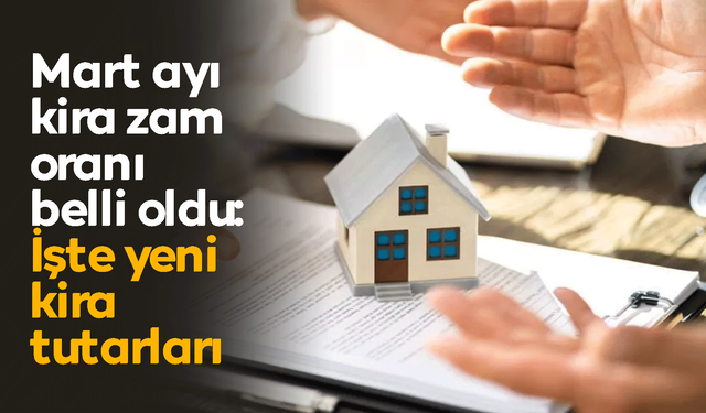 Mart ayı kira zam oranı belli oldu: İşte yeni kira tutarları
