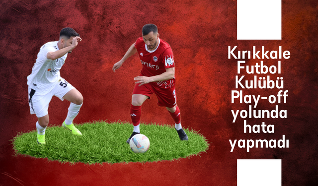 Kırıkkale FK, Play-off yolunda hata yapmadı!