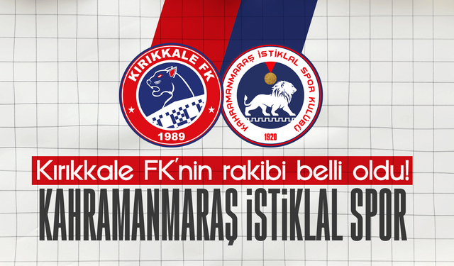 Kırıkkale FK’nın rakibi Kahramanmaraş İstiklal oldu