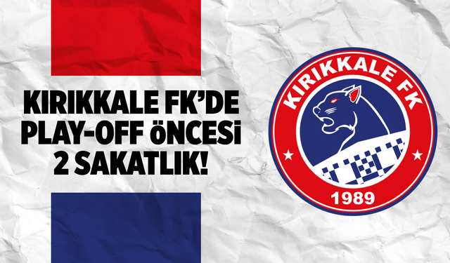 Kırıkkale FK’de iki sakatlık birden!