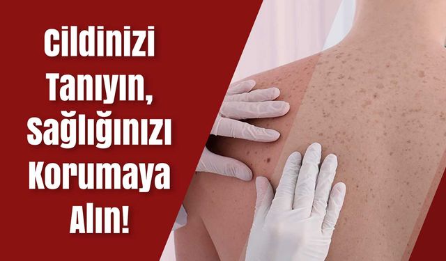 Kırıkkale Sağlık Müdürlüğü; Cildinizi Tanıyın, Sağlığınızı Korumaya Alın!