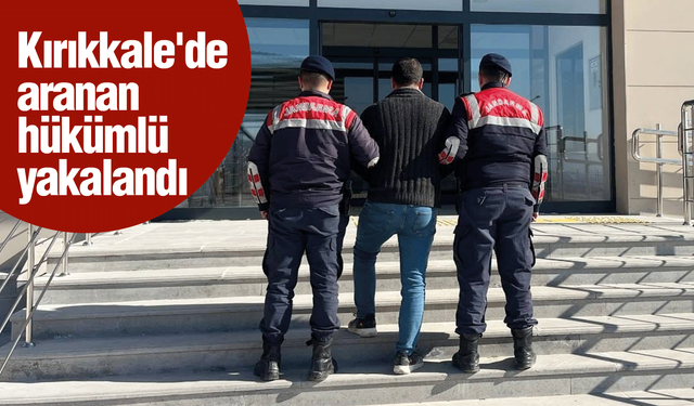 Kırıkkale'de aranan hükümlü yakalandı