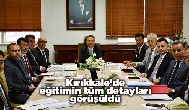 Kırıkkale’de eğitimin tüm detayları görüşüldü