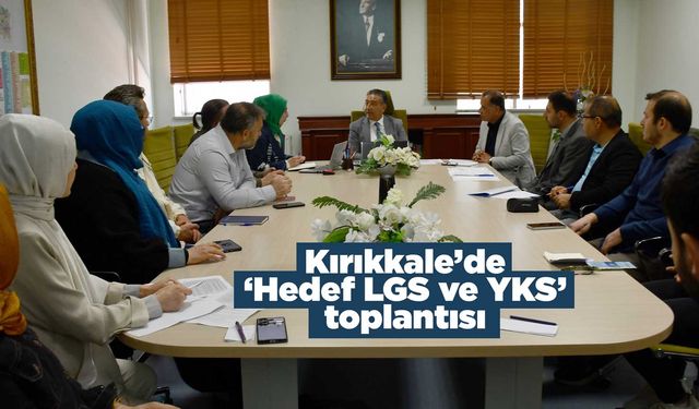 Kırıkkale’de ‘Hedef LGS ve YKS’ toplantısı
