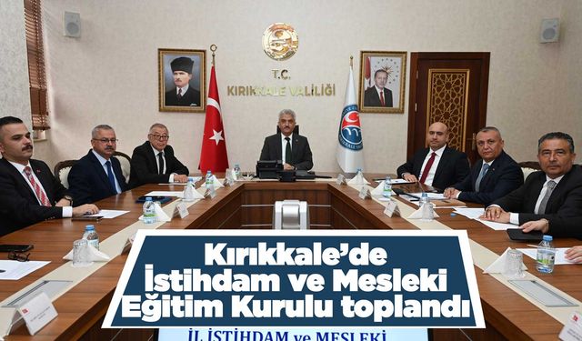 Kırıkkale’de İstihdam ve Mesleki Eğitim Kurulu toplandı