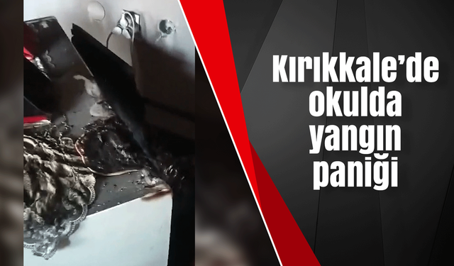 Kırıkkale’de okulda yangın paniği