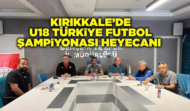 Kırıkkale’de U18 Türkiye Futbol Şampiyonası heyecanı