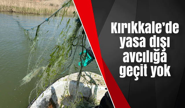 Kırıkkale’de yasa dışı avcılığa geçit yok