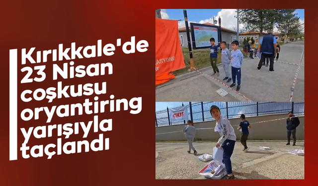 Kırıkkale'de 23 Nisan coşkusu oryantiring yarışıyla taçlandı