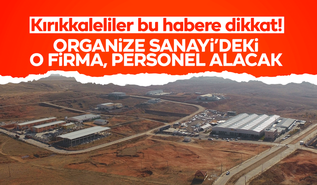 Kırıkkaleliler bu habere dikkat! Organize Sanayi’de bulunan o firma personel alacak!