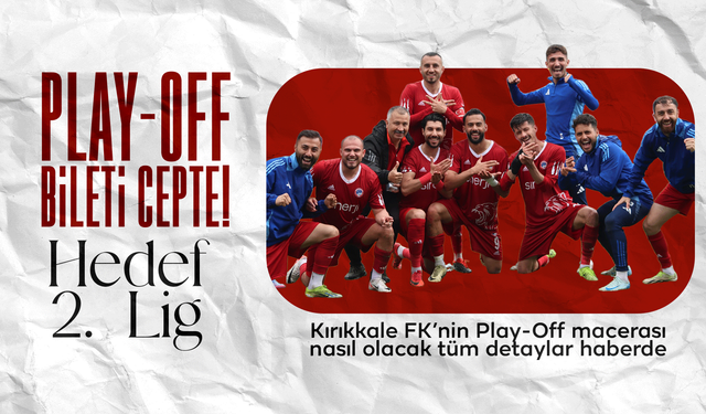 Kırıkkale FK Play-Off biletini aldı! Hedef 2. Lig!