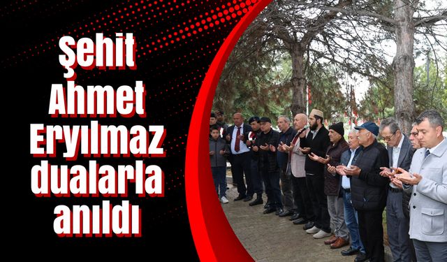 Şehit Ahmet Eryılmaz dualarla anıldı