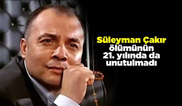 Süleyman Çakır ölümünün 21. yılında da unutulmadı