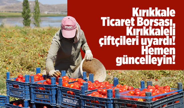 Kırıkkale Ticaret Borsası, Kırıkkaleli çiftçileri uyardı! Hemen güncelleyin!