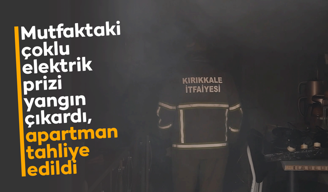 Mutfaktaki çoklu elektrik prizi yangın çıkardı, apartman tahliye edildi