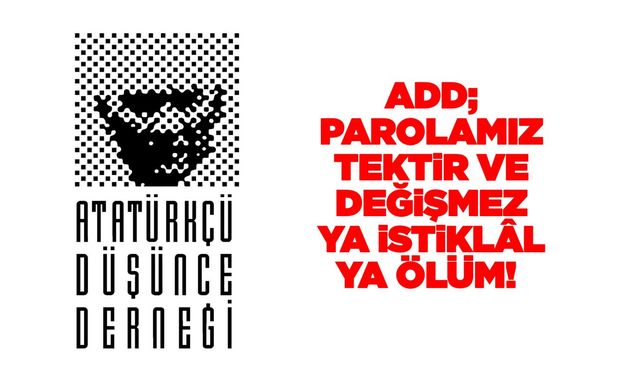 ADD; Parolamız tektir ve değişmez ya istiklâl ya ölüm!