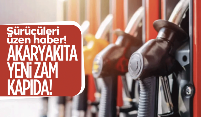 Sürücüleri üzen haber! Akaryakıta yeni zam kapıda!