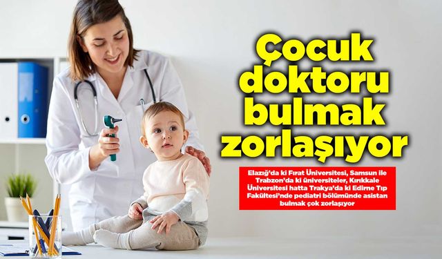 Çocuk doktoru bulmak zorlaşıyor
