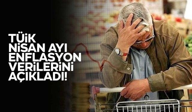 TÜİK Nisan Ayı Enflasyon Verilerini Açıkladı!