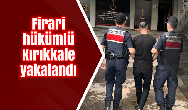 Firari hükümlü Kırıkkale yakalandı