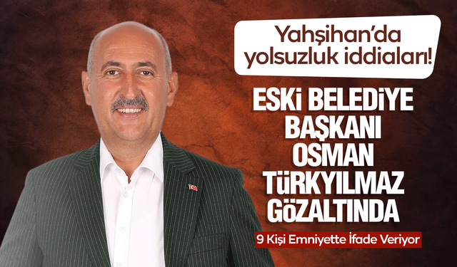 Osman Türkyılmaz Gözaltında! 9 Kişi Emniyette İfade Veriyor
