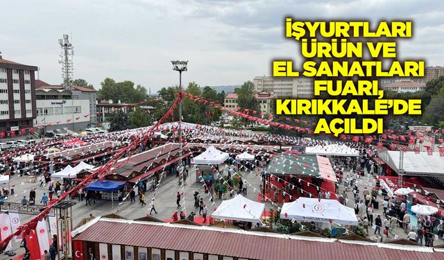 İşyurtları Ürün ve El Sanatları Fuarı, Kırıkkale’de açıldı