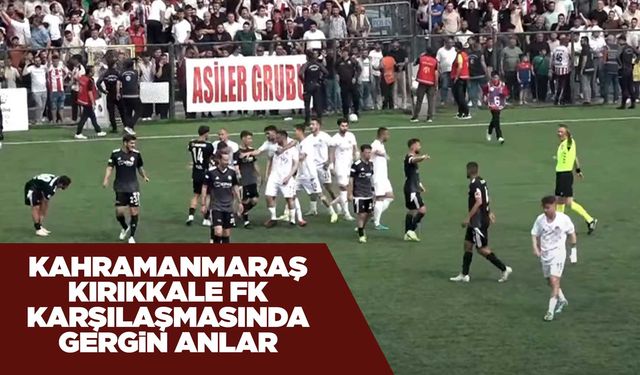 Kahramanmaraş-Kırıkkale FK karşılaşmasında gergin anlar