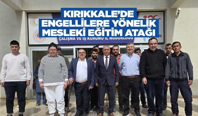 Kırıkkale’de engellilere yönelik mesleki eğitim atağı