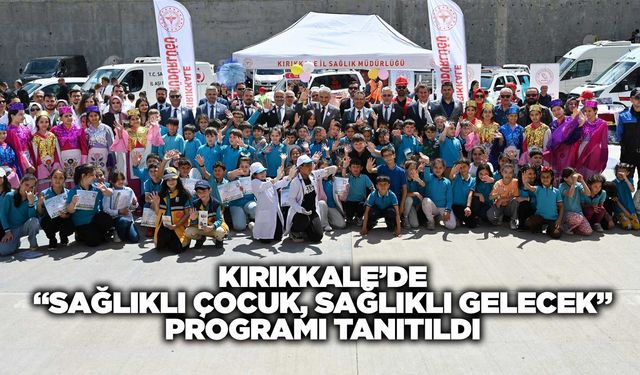 Kırıkkale’de “Sağlıklı Çocuk, Sağlıklı Gelecek” Programı Tanıtıldı