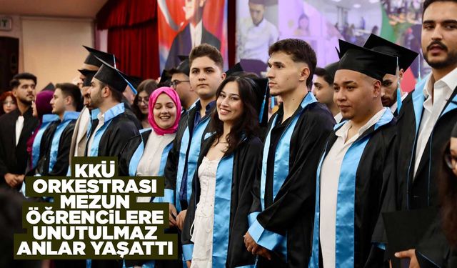KKÜ orkestrası mezun öğrencilere unutulmaz anlar yaşattı