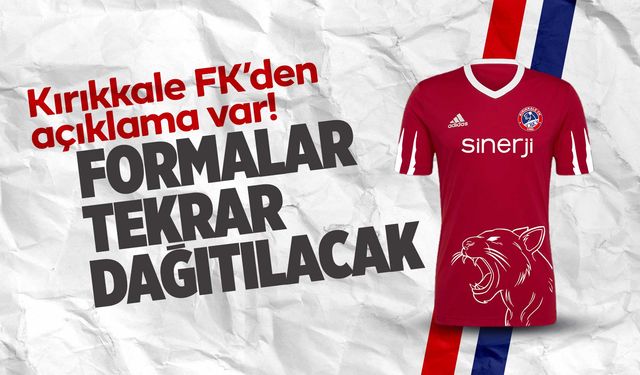 Kırıkkale FK duyurdu! Tekrar forma dağıtılacak!