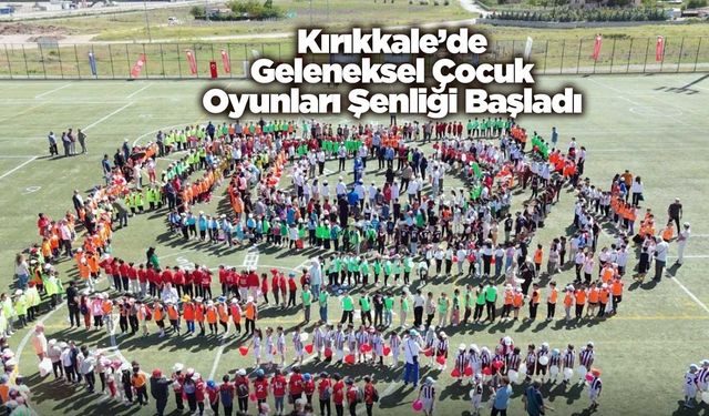 Kırıkkale’de Geleneksel Çocuk Oyunları Şenliği Başladı