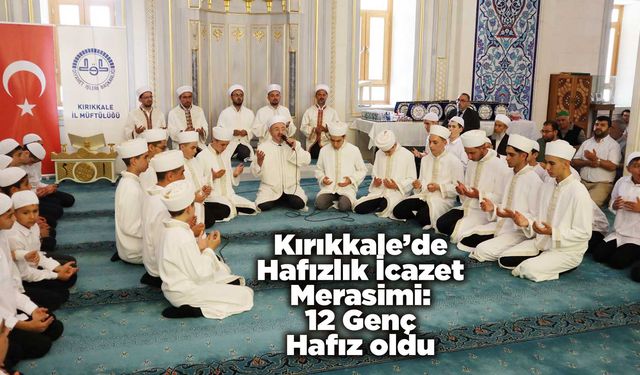 Kırıkkale’de Hafızlık İcazet Merasimi: 12 Genç Hafız oldu