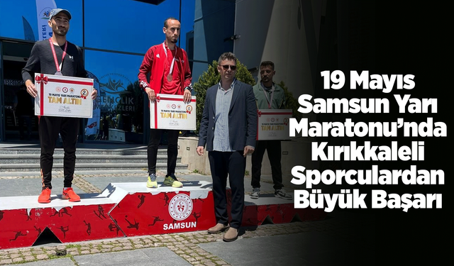 19 Mayıs Samsun Yarı Maratonu’nda Kırıkkaleli Sporculardan Büyük Başarı