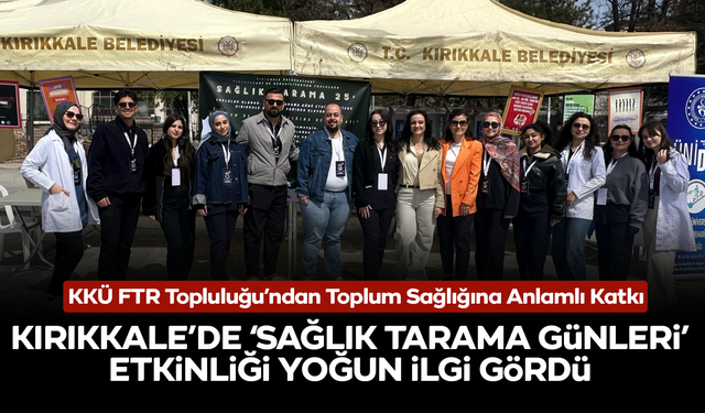 KKÜ FTR Topluluğu’ndan Toplum Sağlığına Anlamlı Katkı: “Sağlık Tarama Günleri” Etkinliği Yoğun İlgi Gördü