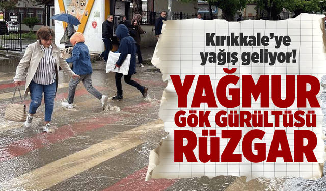 Kırıkkale’ye yağış geliyor! Gök gürültüsü, yağmur, rüzgar!