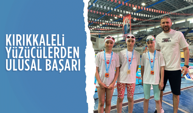 Kırıkkaleli yüzücülerden ulusal başarı