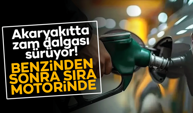Akaryakıtta zam dalgası sürüyor! Benzinden sonra sıra motorinde!