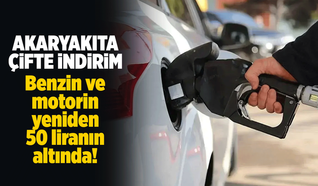 Akaryakıta indirim geldi! Benzin ve motorin yeniden 50 liranın altında!