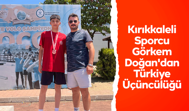 Kırıkkaleli Sporcu Görkem Doğan'dan Türkiye Üçüncülüğü