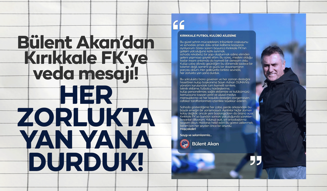 Teknik Direktör Bülent Akan’dan Kırıkkale FK’ye veda!