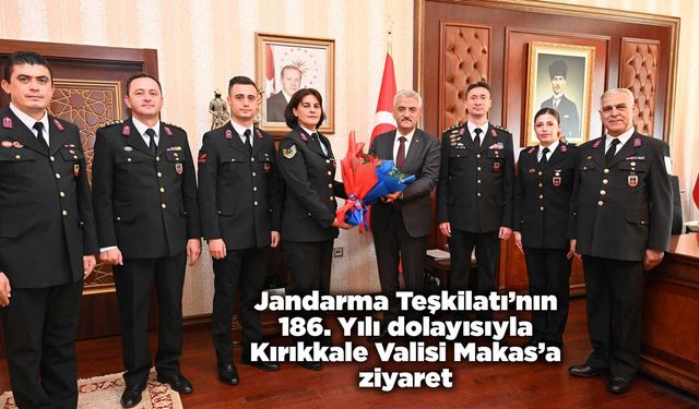 Jandarma Teşkilatı’nın 186. Yılı dolayısıyla Kırıkkale Valisi Makas’a ziyaret