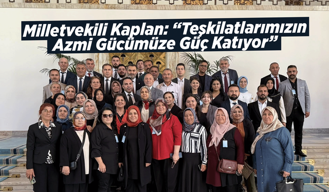 Milletvekili Kaplan: “Teşkilatlarımızın Azmi Gücümüze Güç Katıyor”