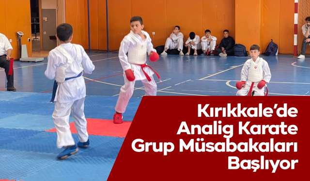 Kırıkkale’de Analig Karate Grup Müsabakaları Başlıyor
