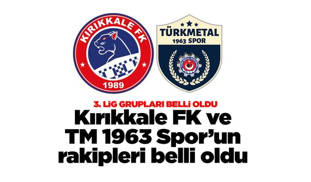 Kırıkkale FK ve TM 1963 Spor’un rakipleri belli oldu
