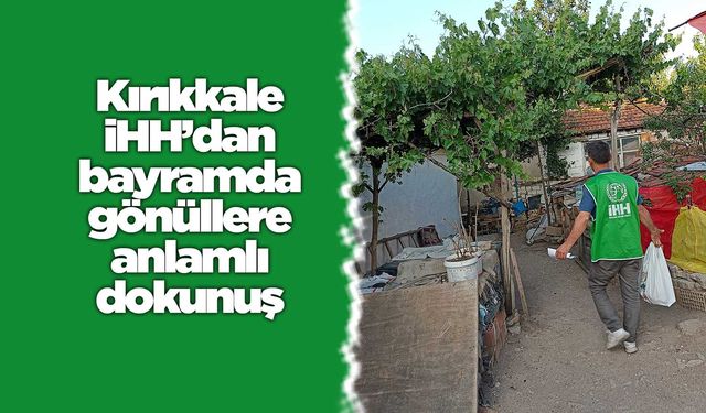 Kırıkkale İHH’dan bayramda gönüllere anlamlı dokunuş