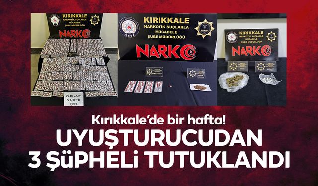 Kırıkkale’de bir haftada uyuşturucudan 3 şüpheli tutuklandı