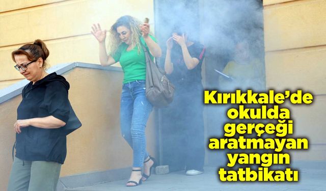 Kırıkkale’de okulda gerçeği aratmayan yangın tatbikatı
