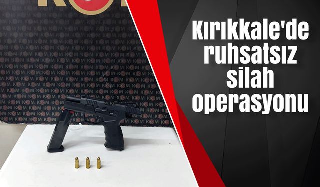 Kırıkkale'de ruhsatsız silah operasyonu